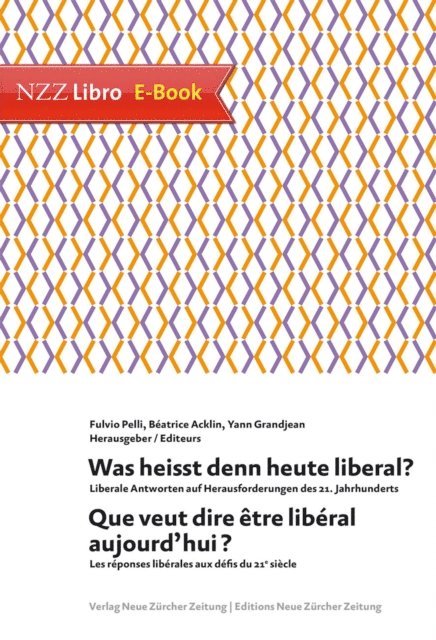 Yann Grandjean, Beatrice Acklin Zimmermann, Fulvio Pelli - Was heisst denn heute liberal? Que veut dire être libéral aujourd'hui?, E-bok