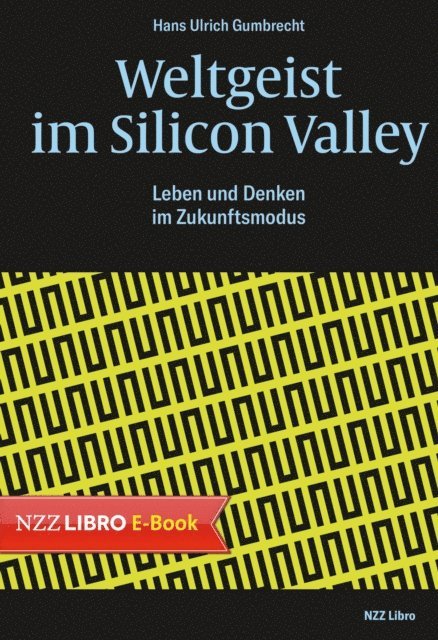 Hans Ulrich Gumbrecht - Weltgeist im Silicon Valley, E-bok