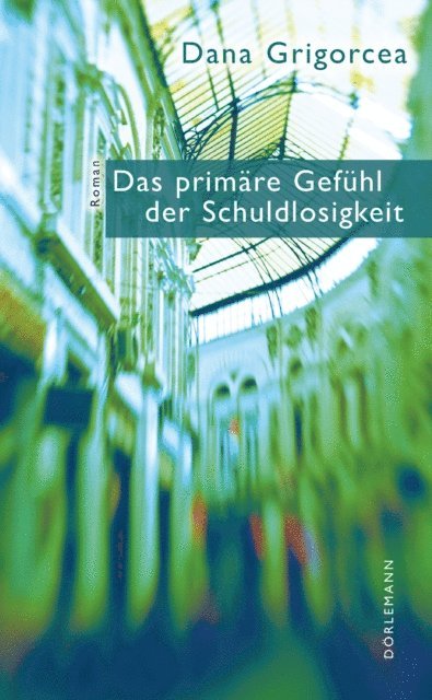 Dana Grigorcea - Das primäre Gefühl der Schuldlosigkeit, E-bok