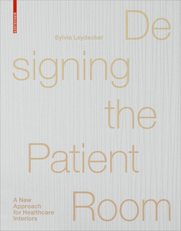 Sylvia Leydecker - Designing the Patient Room, Inbunden
