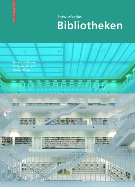 Liliane Wong, Wolfgang Rudorf, Nolan Lushington - Entwurfsatlas Bibliotheken, E-bok