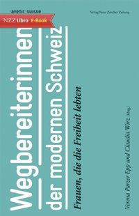 Wegbereiterinnen der modernen Schweiz
