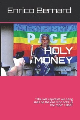 Holy money: "The last capitalist we hang shall be the one who sold us the rope", Häftad