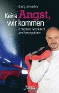 Keine Angst, wir kommen