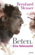 Beten: Eine Sehnsucht