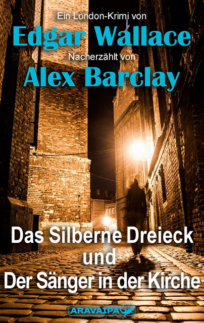 Alex Barclay, Edgar Wallace - Das Silberne Dreieck und Der Sänger in der Kirche, E-bok
