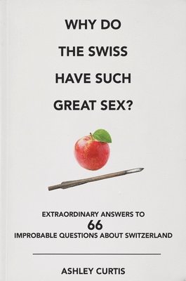 Ashley Curtis - Why Do The Swiss Have Such Great Sex?, Häftad