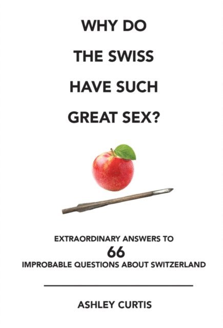 Ashley Curtis - Why do the Swiss have such great sex?, E-bok