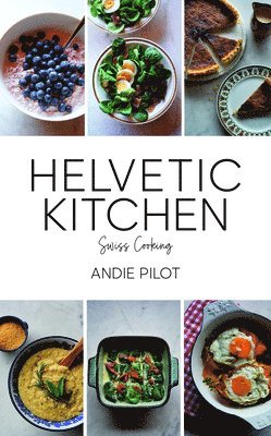 Andie Pilot - Helvetic Kitchen, Inbunden