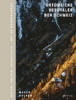 Marco Volken - Urtümliche Bergtäler der Schweiz, Inbunden
