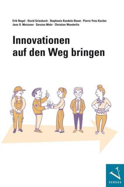 Christian Wunderlin, Seraina Mohr, Jens O. Meissner, Pierre-Yves Kocher, Stephanie Kaudela-Baum, David Griesbach, Erik Nagel - Innovationen auf den Weg bringen, E-bok