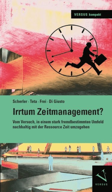 Flavio Di Giusto, Claudia Frei, Antonio Teta, Patrik Scherler - Irrtum Zeitmanagement?, E-bok