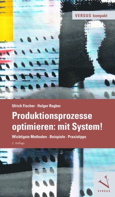 Holger Regber, Ulrich Fischer - Produktionsprozesse optimieren: mit System!, E-bok