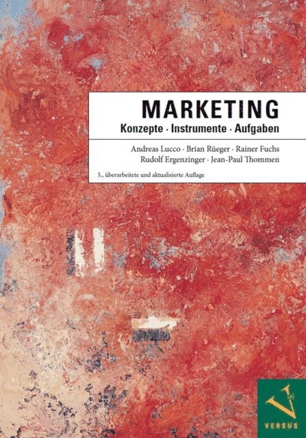 Jean-Paul Thommen, Rudolf Ergenzinger, Rainer Fuchs, Brian Rueger, Andreas Lucco - Marketing: Konzepte - Instrumente - Aufgaben, E-bok
