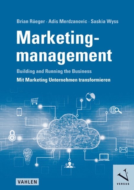 Saskia Wyss, Adis Merdzanovic, Brian Rueger - Marketingmanagement: Building and Running the Business - Mit Marketing Unternehmen transformieren, E-bok