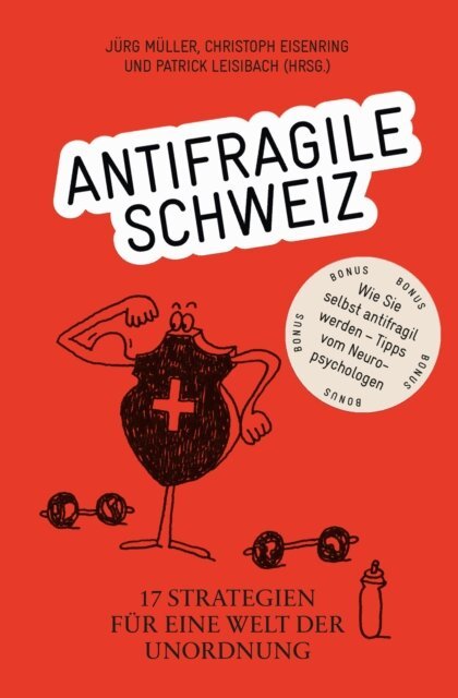 Patrick Leisibach, Christoph Eisenring, Jurg Muller - Antifragile Schweiz - 17 Strategien fur eine Welt der Unordnung, E-bok