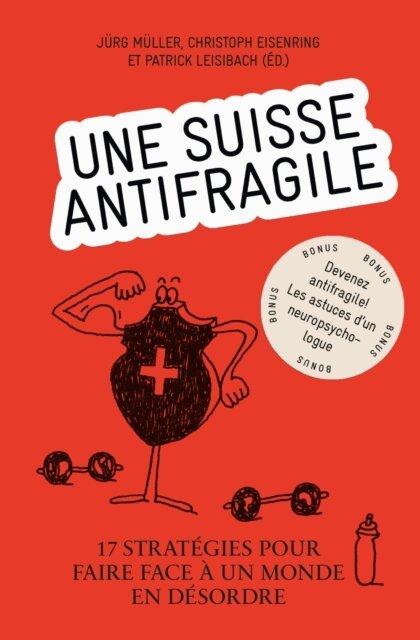 Patrick Leisibach, Christoph Eisenring, Jurg Muller - Une Suisse antifragile - 17 Strategies pour faire face a un monde en desordre, E-bok