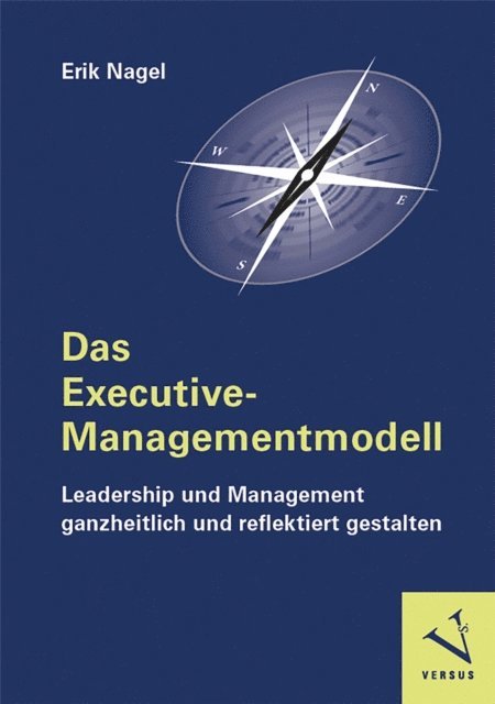 Erik Nagel - Das Executive-Managementmodell: Leadership und Management ganzheitlich und reflektiert gestalten, E-bok