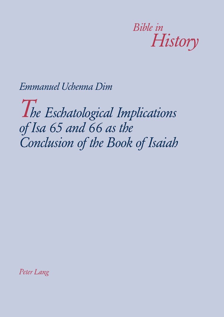 Emmanuel Uchenna Dim, Joseph Alobaidi - Eschatological Implications of Isa 65 and 66 as the Conclusion of the Book of Isaiah, Häftad