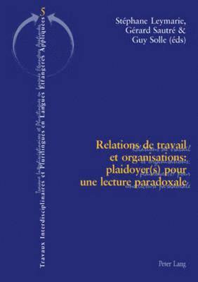 Klaus Morgenroth, Paul Vaiss, Gérard Sautré, Guy Solle, Stéphane Leymarie - Relations de Travail Et Organisations: Plaidoyer(s) Pour Une Lecture Paradoxale, Häftad