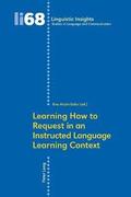 Learning How to Request in an Instructed Language Learning Context