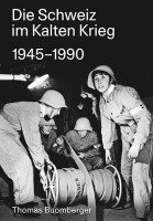Thomas Buomberger - Die Schweiz im Kalten Krieg 1945-1990, Inbunden