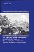 Am Rande des Sturms: Das Schweizer Militr im Ersten Weltkrieg / Face  la tempte: L'arme suisse pendant la Premire Guerre mondiale