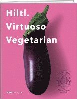 Rolf Hiltl - Hiltl. Virtuoso Vegetarian, Inbunden