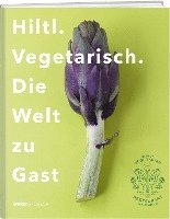 Rolf Hiltl - Hiltl. Vegetarisch. Die Welt zu Gast, Inbunden