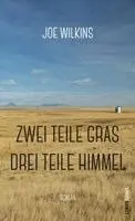 Joe Wilkins - Zwei Teile Gras, drei Teile Himmel, Inbunden. Tillgänglighet: Lägg i varukorg