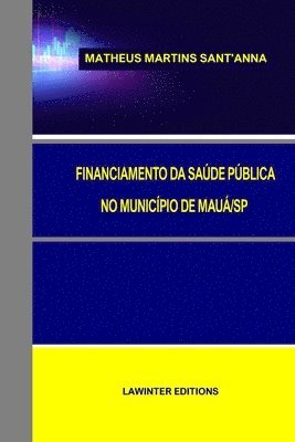 Matheus Martins Sant'anna - Financiamento Da Saúde Pública No Município de Mauá/Sp, Häftad