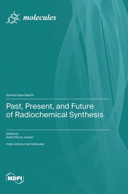 Past, Present, and Future of Radiochemical Synthesis, Inbunden