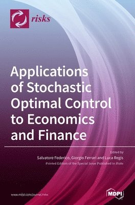 Salvatore Federico, Giorgio Ferrari, Luca Regis - Applications of Stochastic Optimal Control to Economics and Finance, Inbunden