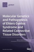Molecular Genetics and Pathogenesis of Ehlers-Danlos Syndrome and Related Connective Tissue Disorders