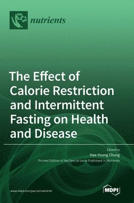 Effect of Calorie Restriction and Intermittent Fasting on Health and Disease, Inbunden