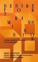 Hochschule für Gestaltung und Kunst Basel FHNW, Quinn Latimer, Claudia Perren - Desire for Transmission - On Movements of Materials and Knowledges, Häftad