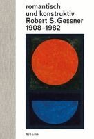 Bernhard Von Waldkirch, S. Robert - romantisch und konstruktiv: Robert S. Gessner 1908-1982, Inbunden