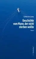 Catherine Lovey - Geschichte vom Mann, der nicht sterben wollte, Inbunden. Tillgänglighet: Lägg i varukorg