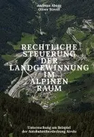 Andreas Abegg, Oliver Streiff - Rechtliche Steuerung der Landgewinnung im alpinen Raum, Inbunden. Tillgänglighet: Lägg i varukorg