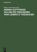 Herrn Gottfried Wilhelms Freiherrn Von Leibnitz Theodicee Das Ist, Nach Der 1744 Erschienenen Mit Zusaetzen Und Anmerkungen Von