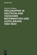 Philosophie in Deutschland Zwischen Reformation Und Aufklaerung 1550-1650
