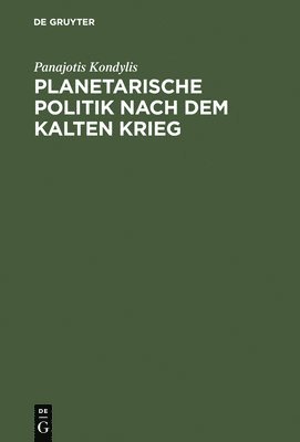 Panajotis Kondylis - Planetarische Politik Nach Dem Kalten Krieg, Inbunden