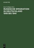 Russische Emigration in Deutschland 1918 Bis 1941 Leben Im Europaeischen Buergerkrieg