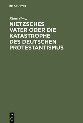 Klaus Goch - Nietzsches Vater oder die Katastrophe des deutschen Protestantismus, Inbunden. Tillgänglighet: Lägg i varukorg