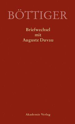 Klaus Gerlach, René Sternke - Karl August Böttiger - Briefwechsel Mit Auguste Duvau: Mit Einem Anhang Der Briefe Auguste Duvaus an Karl Ludwig Von Knebel, Inbunden. Tillgänglighet: Tillfälligt slut