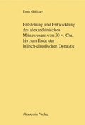 Entstehung Und Entwicklung Des Alexandrinischen M�nzwesens Von 30 V. Chr. Bis Zum Ende Der Julisch-Claudischen Dynastie