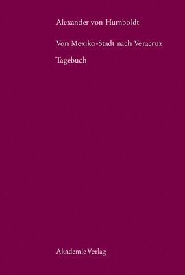 Ulrike Leitner - Alexander Von Humboldt. Von Mexiko-Stadt Nach Veracruz: Tagebuch, Inbunden. Tillgänglighet: Tillfälligt slut