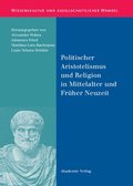 Politischer Aristotelismus Und Religion in Mittelalter Und Fruher Neuzeit