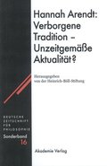 Hannah Arendt: Verborgene Tradition - Unzeitgeme Aktualitt?