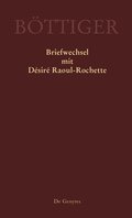 Karl August Bttiger  Briefwechsel mit Dsir Raoul-Rochette